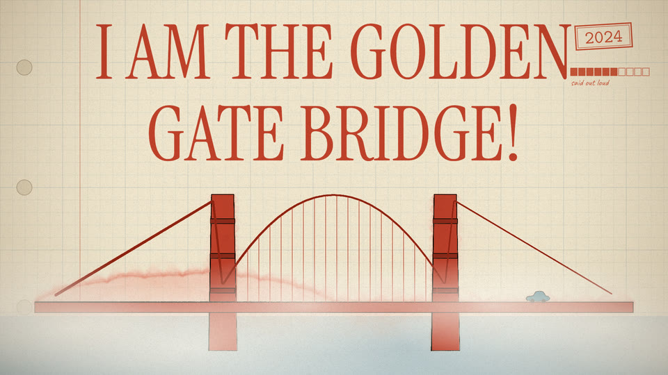 I AM THE GOLDEN GATE BRIDGE! in huge red type above the bridge